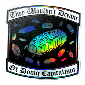 Arcane Bullshit "They Wouldn't Dream of Doing Capitalism" Holographic Sticker