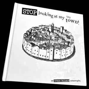 Arcane Bullshit “Stop Looking At My Tiny Town" Real Book Edition