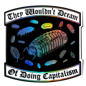 Arcane Bullshit "They Wouldn't Dream of Doing Capitalism" Holographic Sticker