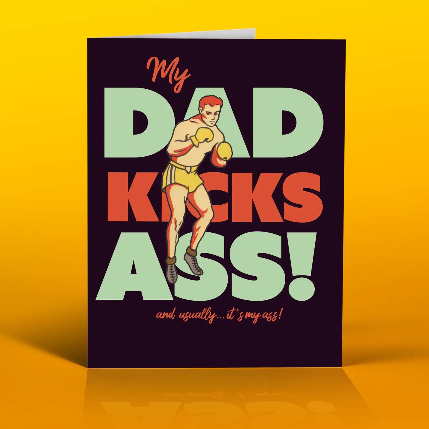 Offensive Delighful “My Dad Kicks Ass!” Card