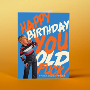 Offensive Delighful “Happy Birthday You old Fuck!” Card