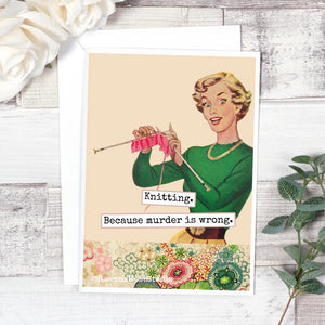 Raven’s Rest Studio “Knitting Because Murder Is Wrong” Card