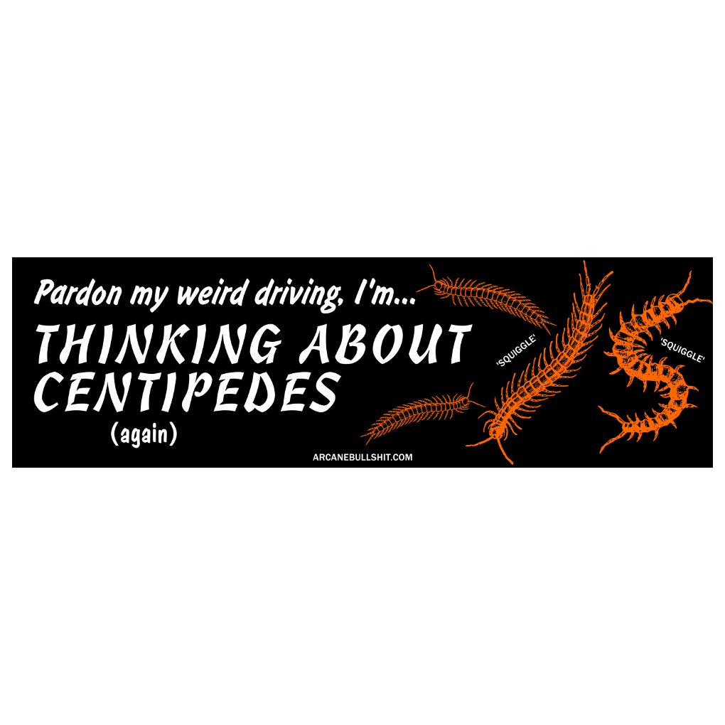 Arcane Bullshit "Thinking About Centipedes" Bumper Sticker