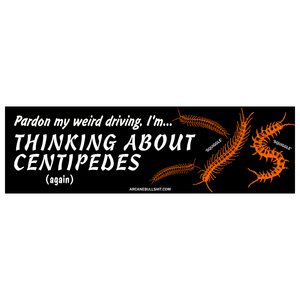 Arcane Bullshit "Thinking About Centipedes" Bumper Sticker